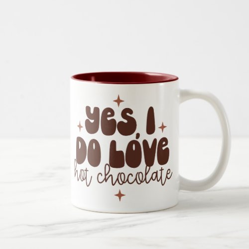 Yes I Do Love Hot Chocolate Two_Tone Coffee Mug