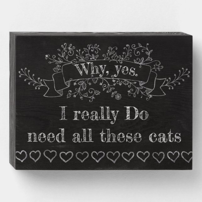 Yes, I Do Need All These Cats Wooden Box Sign (Front Horizontal)