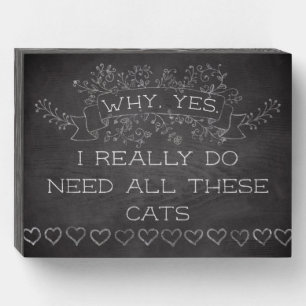 Yes, I Do Need All These Cats Wooden Box Sign