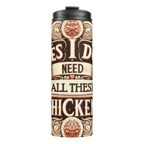 Yes I Do Need All These Chickens Cute Funny Thermal Tumbler