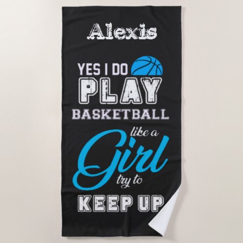 Yes I Do Play Basketball Like A Girl Blue  Beach Towel