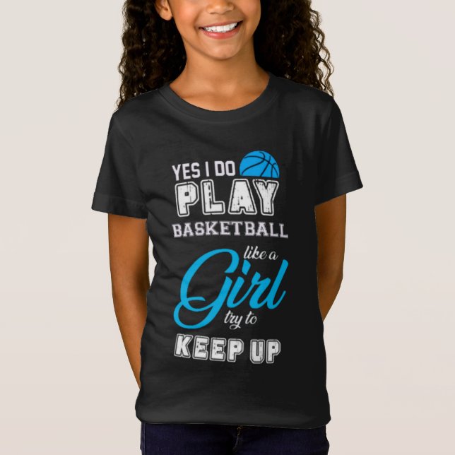 Yes I Do Play Basketball Like A Girl Blue T-Shirt (Front)