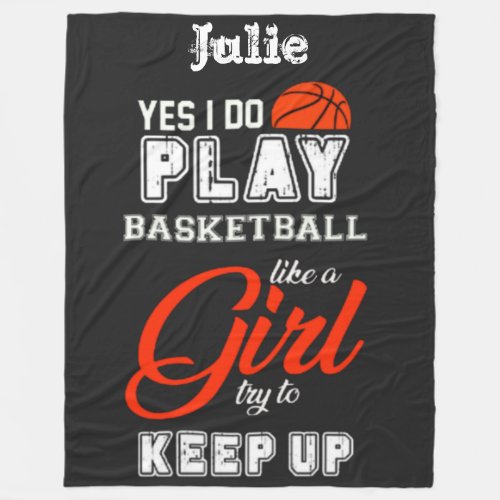 Yes I Do Play Basketball Like A Girl   Fleece Blanket