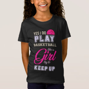 Yes I Do Play Basketball Like A Girl Pink T-Shirt