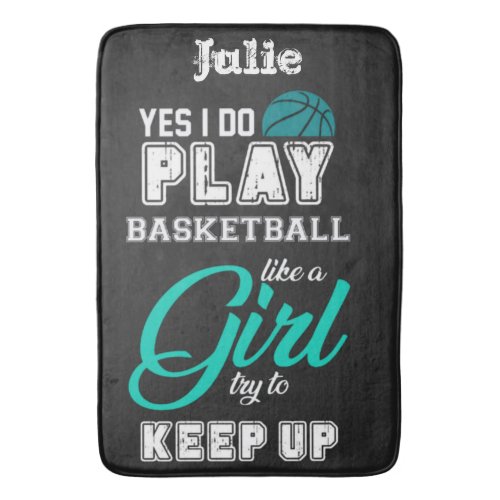 Yes I Do Play Basketball Like A Girl Teal   Bath Mat