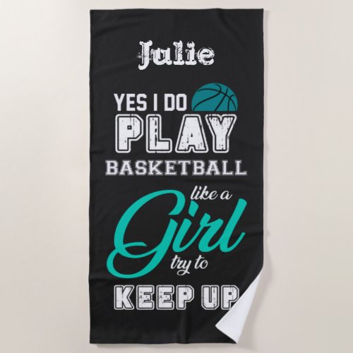 Yes I Do Play Basketball Like A Girl Teal     Beach Towel