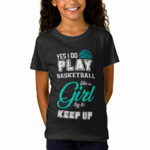 Yes I Do Play Basketball Like A Girl Teal