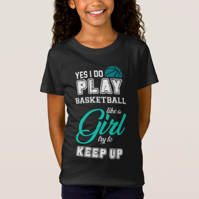 Yes I Do Play Basketball Like A Girl Teal T-Shirt (Front)