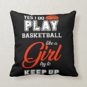 Yes I Do Play Basketball Like A Girl Throw Pillow