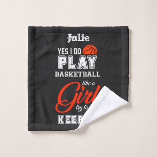 Yes I Do Play Basketball Like A Girl  Wash Cloth