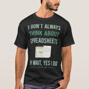 Yes I Do Spreadsheet Spreadsheets T-Shirt