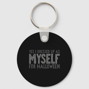 Yes I Dressed Up As Myself For Halloween Costume Keychain