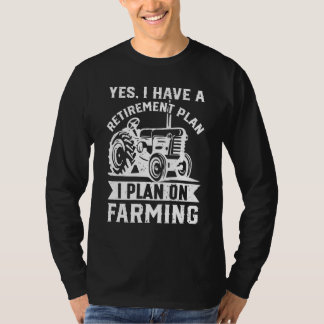 Yes I Have A Retirement Farmer Farming Animals T-Shirt