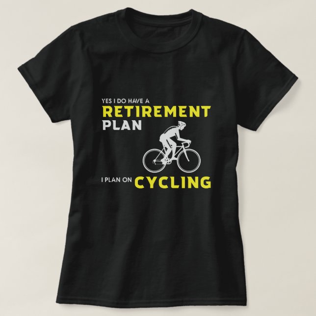 Yes, I have a retirement plan: Bicycle Planning T-Shirt (Design Front)