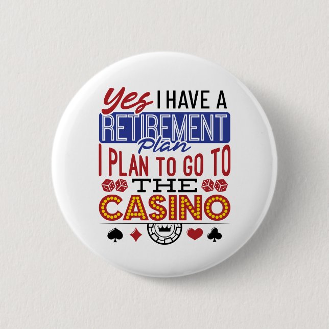 Yes I Have a Retirement Plan Casino Gambler Button (Front)