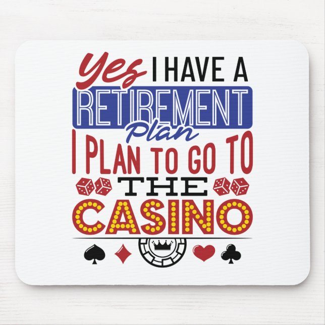 Yes I Have a Retirement Plan Casino Gambler Mouse Pad (Front)