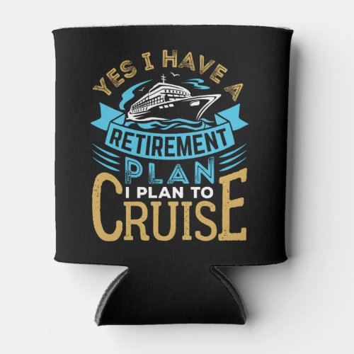 Yes I Have a Retirement Plan Cruise Cruising Can Cooler