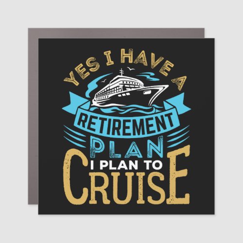 Yes I Have a Retirement Plan Cruise Cruising Car Magnet