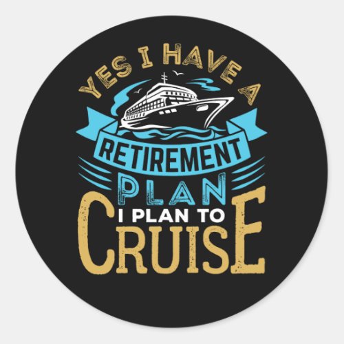 Yes I Have a Retirement Plan Cruise Cruising Classic Round Sticker