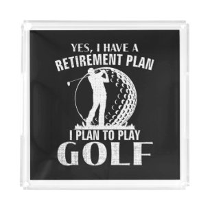 Yes I Have A Retirement Plan Golf Funny Golfer Acrylic Tray