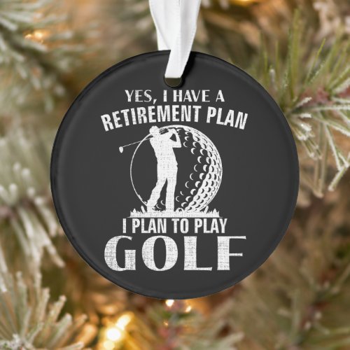 Yes I Have A Retirement Plan Golf Funny Golfer Ornament