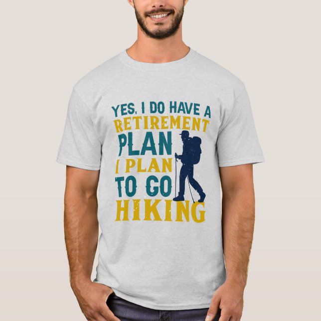 Yes, I Have a Retirement Plan: Hiking Adventures  T-Shirt (Front)