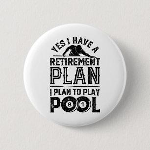 Yes I Have A Retirement Plan I Plan To Play Pool B Button