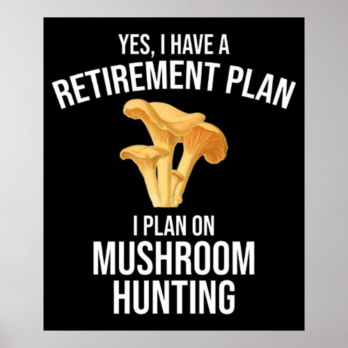 Yes I Have A Retirement Plan Mushroom Hunting Poster