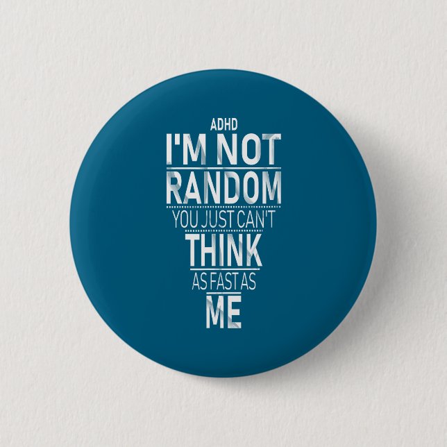 Yes I Have Adhd I'm Not Random Funny Quotes_adhd A Button (Front)