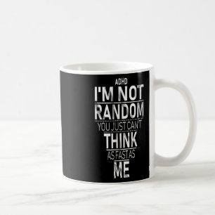 Yes I Have Adhd Im Not Random Funny Quotes_adhd Aw Coffee Mug