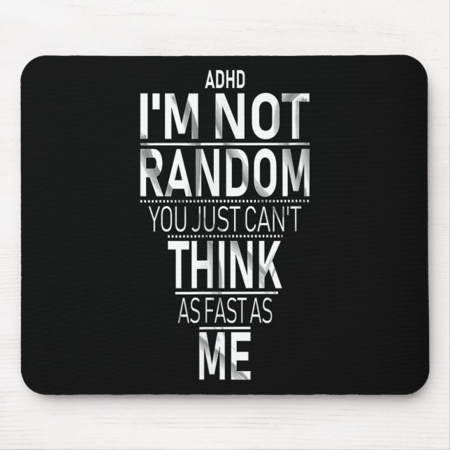 Yes I Have Adhd Im Not Random Funny Quotes_adhd Aw Mouse Pad (Front)