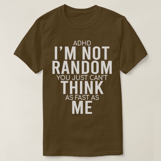 Yes I Have ADHD Ix27m Not Random Funny QuotesADHD  T-Shirt (Design Front)
