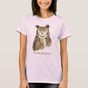 'Yes I Have Attitude!' Quote Art for Owl Lovers." T-Shirt