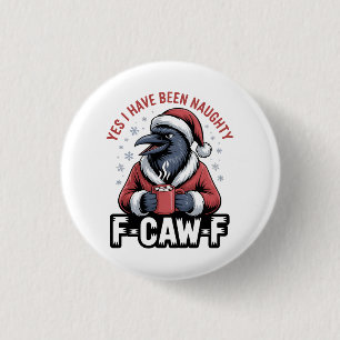 Yes I Have Been Naughty F-Caw-F Funny Christmas  Button