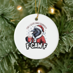 Yes I Have Been Naughty F-Caw-F Funny Christmas Ceramic Ornament