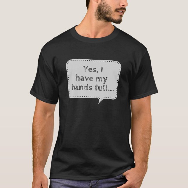 Yes I Have My Hands Full of Goodness Parents Shirt (Front)