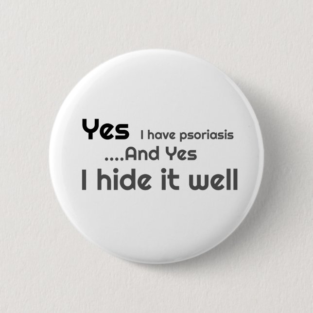 Yes I have Psoriasis 6 Cm Round Badge Button (Front)