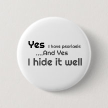Yes I have Psoriasis 6 Cm Round Badge