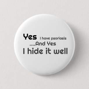 Yes I have Psoriasis 6 Cm Round Badge Button