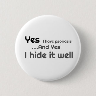 Yes I have Psoriasis 6 Cm Round Badge Button
