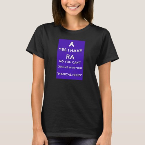 Yes I have RA  No You Cant Cure Me Shirt