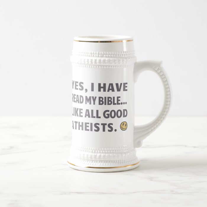 Yes, I have read my bibleLike all good Atheists Mugs