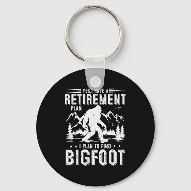 Yes I Have Retirement Plant I Plant To Find Bigfoo Keychain (Front)
