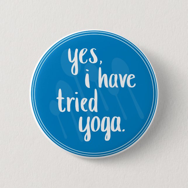 Yes, I have tried yoga - chronic illness humor Button (Front)