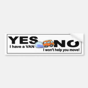 Yes I have Van NO I won't help you move funny Bumper Sticker