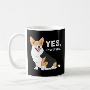Yes I Herd You Corgi Corgi Corgi Mom Corgi Coffee Mug