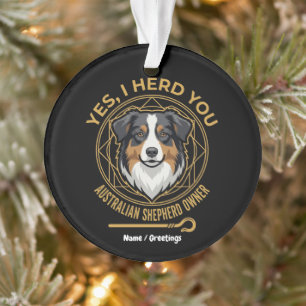Yes I Herd You Funny Tri-Color Australian Shepherd Ornament