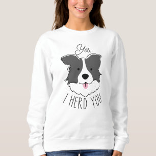 Yes I Herd You Sweatshirt