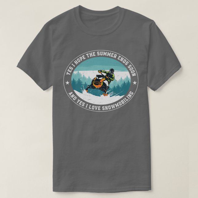 Yes I hope The Summer Ends Soon Funny Snowmobile R T-Shirt (Design Front)
