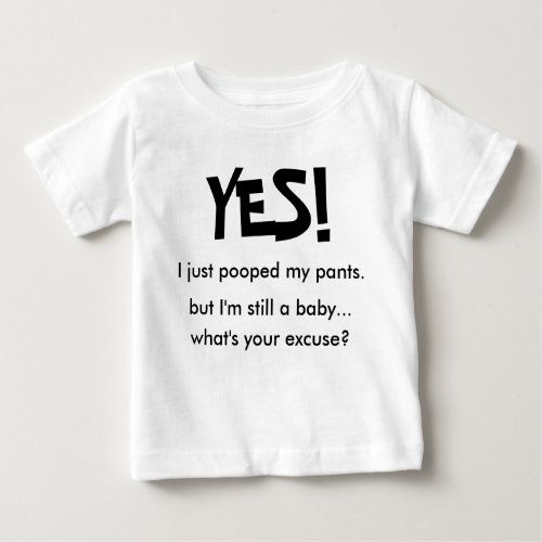 YES I just pooped my pants Baby T_Shirt